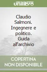 Prezzo Di Fabbrica Claudio Salmoni. Ingegnere e politico. Guida all‘archivio