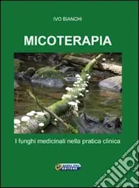 Micoterapia. I funghi medicinali nella pratica clinica Più Venduto