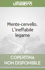 Consegna Rapida Mente-cervello. L‘ineffabile legame