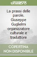 La prassi delle parole. Giuseppe Guglielmi organizzatore culturale e traduttore Ultimissimo Modello