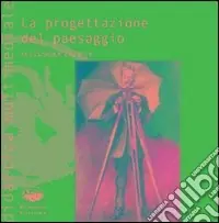 La progettazione del paesaggio. Con CD-ROM Quantità Limitata
