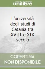 L‘università degli studi di Catania tra XVIII e XIX secolo Offerta Lampo