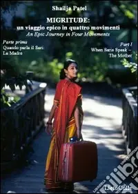 Migritude un viaggio epico in 4 movimenti. Testo inglese a fronte. Vol. 1 Quando parla il Sari la Madre Scelto Dai Clienti