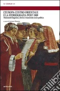 L‘Europa centro orientale e la storiografia post 1989. Mutamenti linguistici, storici e transizione sociopolitica. Atti del convegno (Montefiascone, 7-9 giugno 2007) Professionale