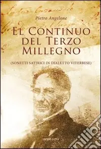 Non Perdere El continuo del terzo millegno. Sonetti satirici in dialetto viterbese