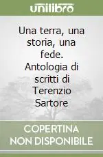 Una terra, una storia, una fede. Antologia di scritti di Terenzio Sartore Nuova Collezione