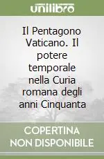 Miglior Prezzo Il Pentagono Vaticano. Il potere temporale nella Curia romana degli anni Cinquanta