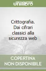 Popolare Crittografia. Dai cifrari classici alla sicurezza web