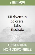 Reso Gratuito Mi diverto a colorare. Ediz. illustrata