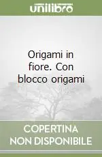 Must-Have Origami in fiore. Con blocco origami