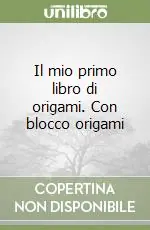 Il mio primo libro di origami. Con blocco origami Offerta Speciale