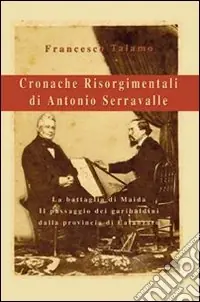 Cronache risorgimentali di Antonio Serravalle Nuovo Arrivo