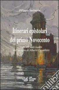 Itinerari epistolari del primo Novecento. Lettere e testi inediti dell‘archivio di Alberto Cappelletti Pagamento Sicuro