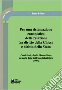 Per una sistemazione canonistica delle relazioni tra diritto della Chiesa e diritto dello Stato condizioni e limiti di contributo da parte della dottrina statualisti Promozione