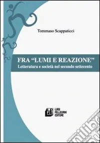 Esclusivo Fra lumi e reazioni. Letteratura e società nel secondo Settecento