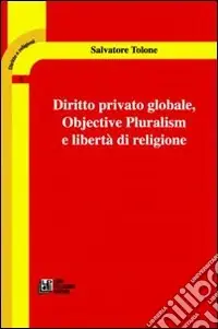 Diritto privato globale. Objective pluralism e libertà di religione Promozione Esclusiva