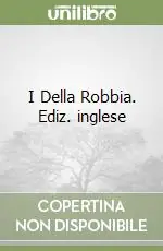 I Della Robbia. Ediz. inglese Occasione