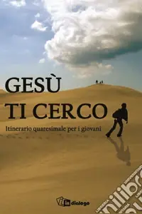 Offerta Del Giorno Gesù ti cerco. Itinerario quaresimale per i giovani