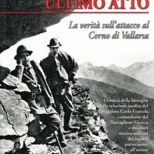 Cesare Battisti e Fabio Filzi ultimo atto. La verità sull‘attacco al corno di Vallarsa Ordina Subito