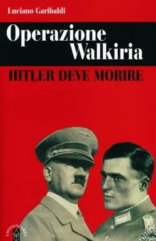Occasione Imperdibile Operazione Walkiria. Hitler deve morire