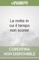 Nuova Collezione La notte in cui il tempo non scorse