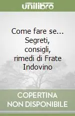 Occasione Imperdibile Come fare se... Segreti, consigli, rimedi di Frate Indovino