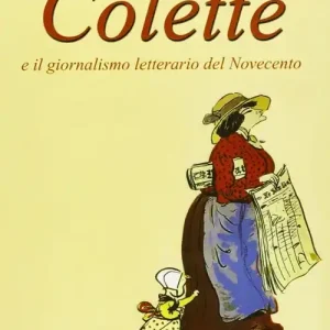 Offerta Speciale Colette e il giornalismo letterario del ‘900. Testo francese a fronte