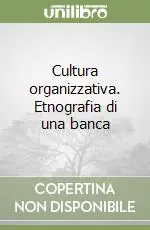 Cultura organizzativa. Etnografia di una banca Prezzo Conveniente