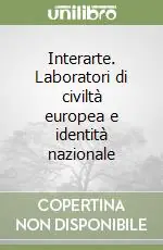 Affare Interarte. Laboratori di civiltà europea e identità nazionale