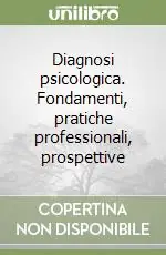 Offerta Limitata Diagnosi psicologica. Fondamenti, pratiche professionali, prospettive