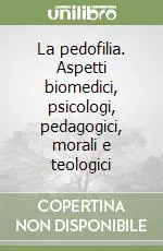 Acquista Ora La pedofilia. Aspetti biomedici, psicologi, pedagogici, morali e teologici
