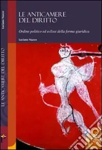 Prezzo Conveniente Le anticamere del diritto. Ordine politico ed eclissi della forma giuridica