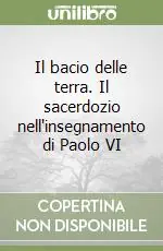 Il bacio delle terra. Il sacerdozio nell‘insegnamento di Paolo VI Subito Disponibile