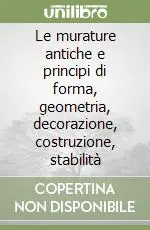 Le murature antiche e principi di forma, geometria, decorazione, costruzione, stabilità Prezzo Di Fabbrica