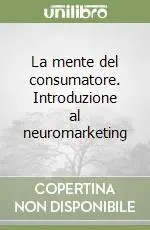 La mente del consumatore. Introduzione al neuromarketing Nuovo Arrivo
