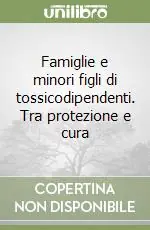 Soddisfatti O Rimborsati Famiglie e minori figli di tossicodipendenti. Tra protezione e cura