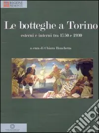 Must-Have Le botteghe a Torino. Esterni e interni tra 1750 e 1930. Ediz. illustrata