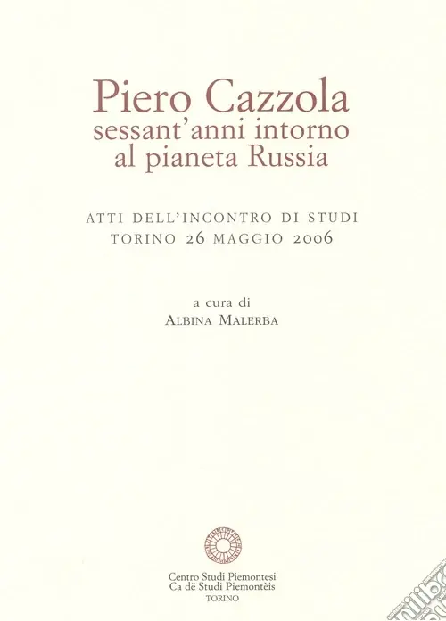 Piero Cazzola, sessant‘anni intorno al pianeta Russia. Ediz. illustrata Bestseller