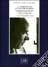 Offerta Limitata La narrativa di Guglielmo Petroni. Atti della Giornata di studio (Roma, 27 ottobre 2006)