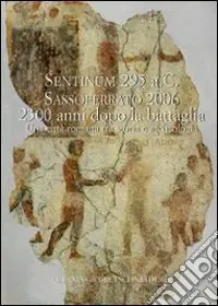 Super Prezzo Sentinum 295 a. C. Sassoferrato 2006 2300 anni dopo la battaglia. Una città romana tra storia e archeologia. Atti del Convegno