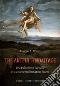 Quantità Limitata The artful hermitage. The Palazzetto Farnese as a counterreformation diaeta