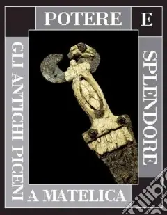 Nuova Collezione Potere e splendore. Gli antichi piceni a Matelica