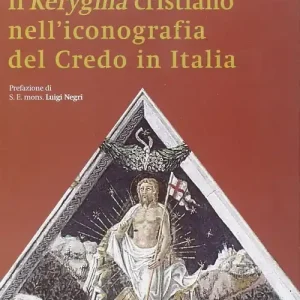 Offerta Del Giorno Il Kerigma cristiano nell‘iconografia del credo in Italia. Ediz. illustrata
