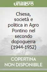 Chiesa, società e politica in Agro Pontino nel secondo dopoguerra (1944-1952) Ultima Occasione