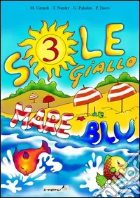 Sole giallo; mare blu. Vacanze. Per la 3ª classe elementare Prezzo Conveniente