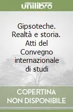 Occasione Gipsoteche. Realtà e storia. Atti del Convegno internazionale di studi