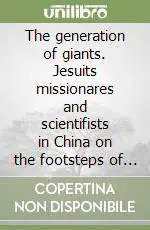 The generation of giants. Jesuits missionares and scientifists in China on the footsteps of Matteo Ricci Must-Have