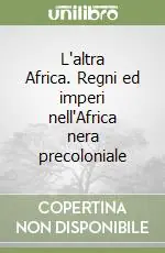 Offerta Del Giorno L‘altra Africa. Regni ed imperi nell‘Africa nera precoloniale