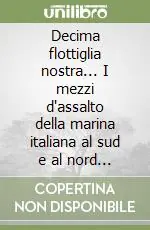 Ordina Subito Decima flottiglia nostra... I mezzi d‘assalto della marina italiana al sud e al nord dopo l‘armistizio