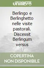 Berlingo e Berlinghetto nelle visite pastorali. Discessit Berlingum versus Offerta Limitata